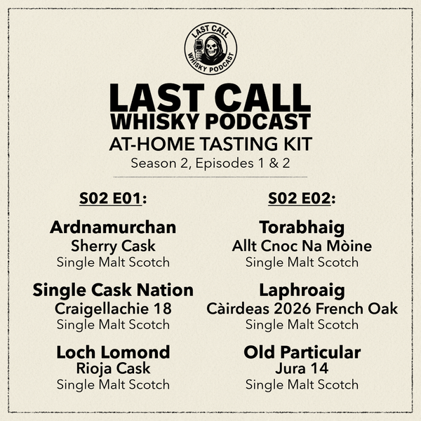 Last Call Whisky Podcast Tasting Kit (Season 2, Episodes 1 & 2) (6 x 28 mL)